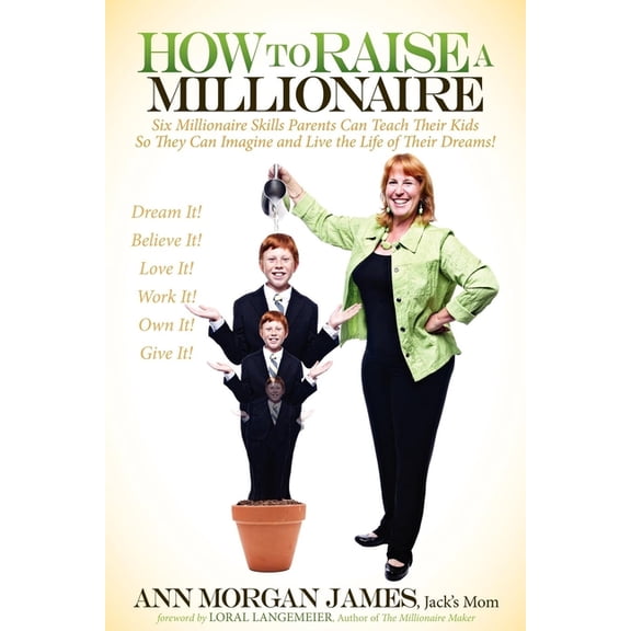How to Raise a Millionaire: Six Millionaire Skills Parents Can Teach Their Kids So They Can Imagine and Live the Life of, (Paperback)