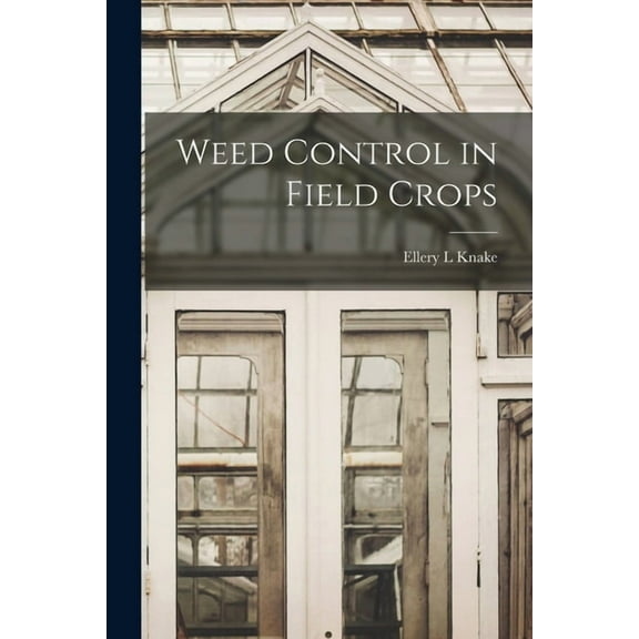 Weed Control in Field Crops, (Paperback)