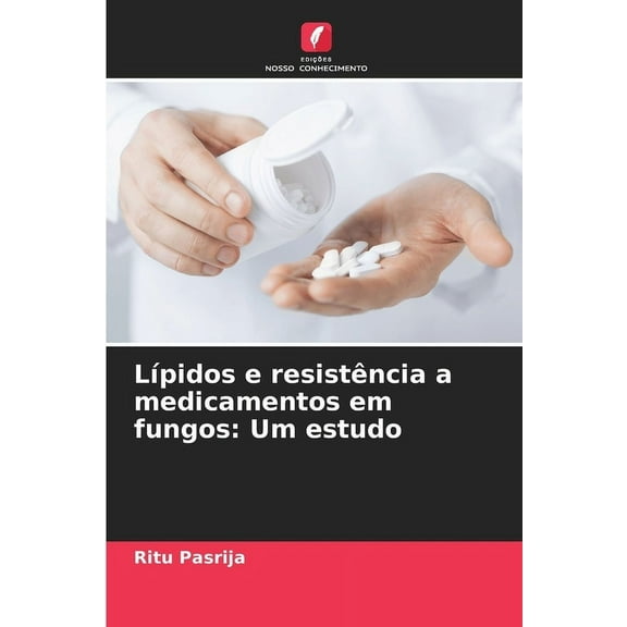LÃ­pidos e resistÃªncia a medicamentos em fungos: Um estudo, (Paperback)