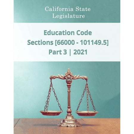 Education Code 2021 - Part 3 - Sections [66000 - 101149.5] (Paperback) -  Daniel Godsend; California State Legislature