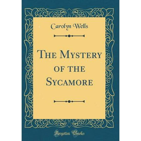 The Mystery Of The Sycamore Classic Reprint Hardcover Walmart Com