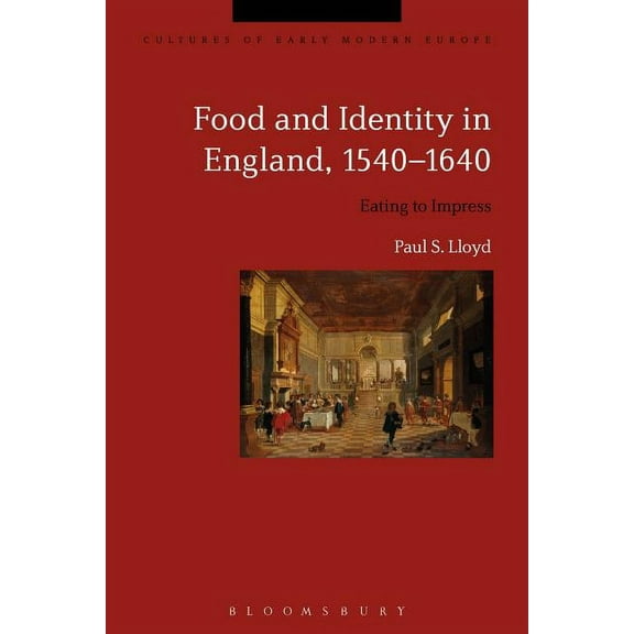 Cultures of Early Modern Europe Food and Identity in England, 1540-1640: Eating to Impress, (Paperback)