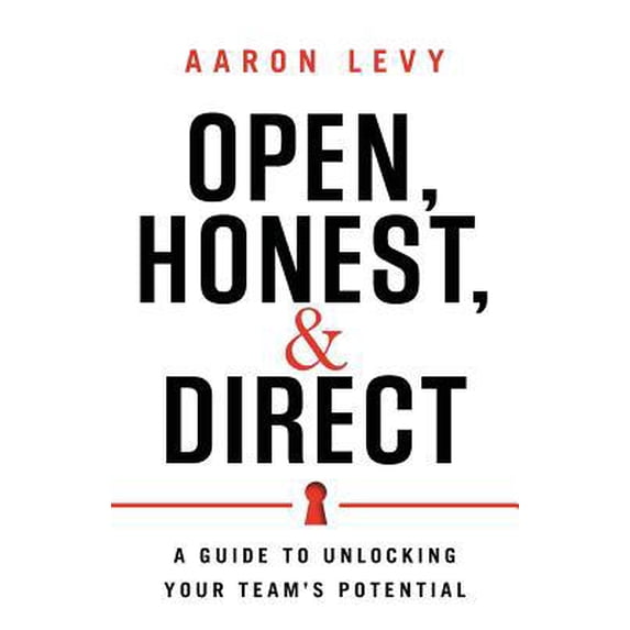 Pre-Owned Open, Honest, and Direct: A Guide to Unlocking Your Team's Potential (Paperback) 163299237X 9781632992376