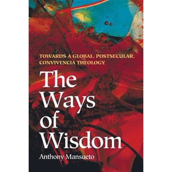 Pre-Owned The Ways Of Wisdom: Towards A Global, Postsecular, Convivencia Theology