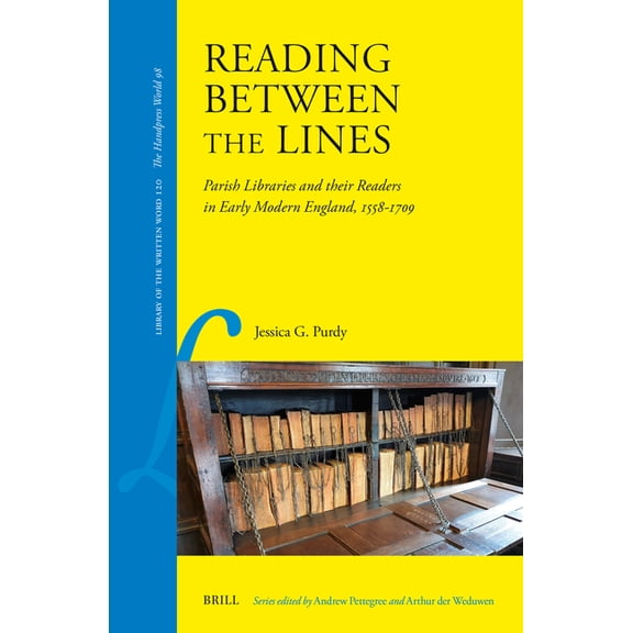 Library of the Written Word Reading Between the Lines: Parish Libraries and Their Readers in Early Modern England, 1558-1709, Book 120, (Hardcover)