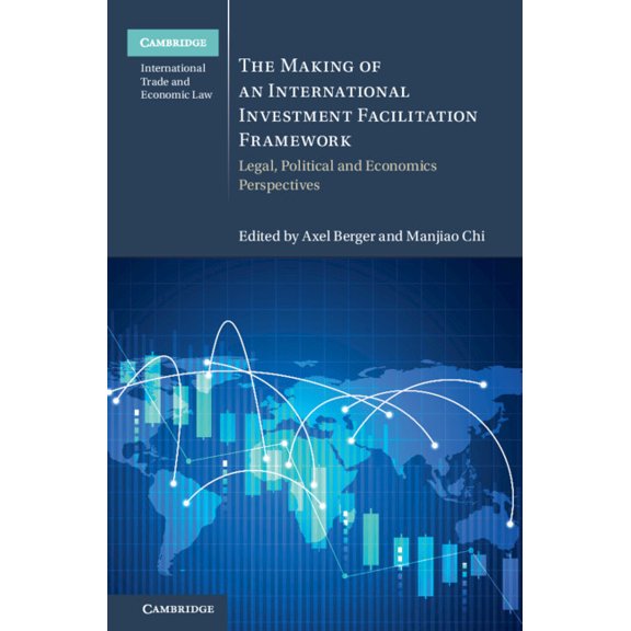 Cambridge International Trade and Econom The Making of an International Investment Facilitation Framework, (Hardcover)