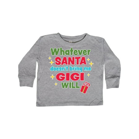 

Inktastic Christmas Whatever Santa Doesn t Bring Me Gigi Will Gift Toddler Boy or Toddler Girl Long Sleeve T-Shirt