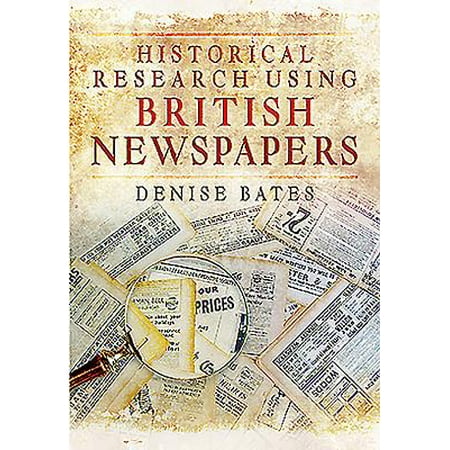 Historical Research Using British Newspapers (The Best British Newspaper)