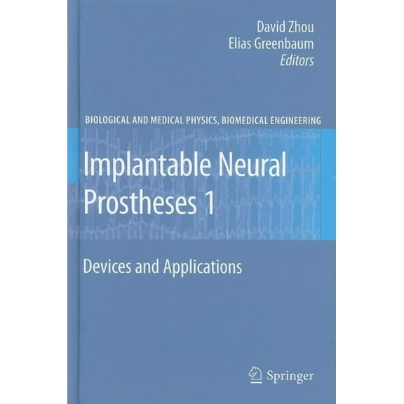 Biological and Medical Physics, Biomedic Implantable Neural Prostheses 1: Devices and Applications, (Hardcover)