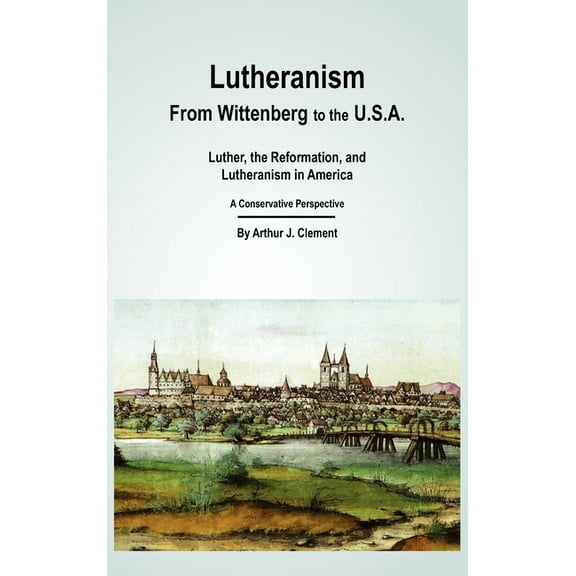 Lutheranism - From Wittenberg to the U.S.A, (Hardcover)