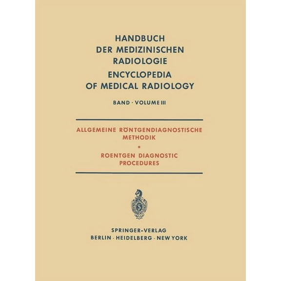 Handbuch Der Medizinischen Radiologie En Allgemeine RÃ¶ntgendiagnostische Methodik Roentgen Diagnostic Procedures, Book 3, (Paperback)