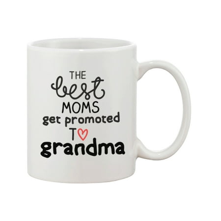 Grandma Coffee Mug - Best Moms Get Promoted to Grandma Mug - Perfect Baby Announcement Gift for Mother 11oz