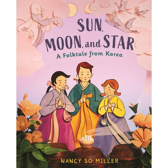 Sun, Moon, and Star: A Folktale from Korea, (Hardcover)