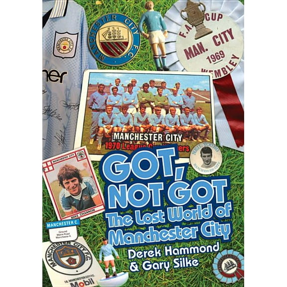 Got, Not Got: Got Not Got: Manchester City : The Lost World of Manchester City (Hardcover)