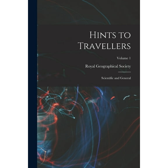 Hints to Travellers: Scientific and General; Volume 1 (Paperback)