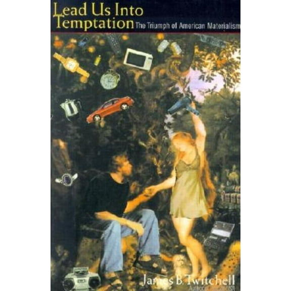 Lead Us Into Temptation: The Triumph of American Materialism, (Paperback)