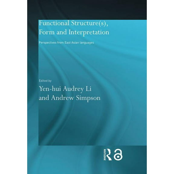 Routledge Studies in Asian Linguistics Functional Structure(s), Form and Interpretation: Perspectives from East Asian Languages, (Hardcover)