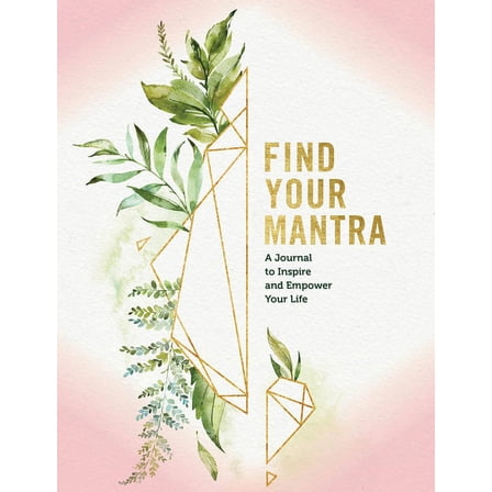 Find Your Mantra Journal: A Journal to Inspire and Empower Your Life, (Hardcover)