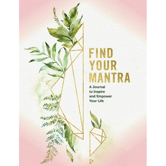 Find Your Mantra Journal: A Journal to Inspire and Empower Your Life, (Hardcover)
