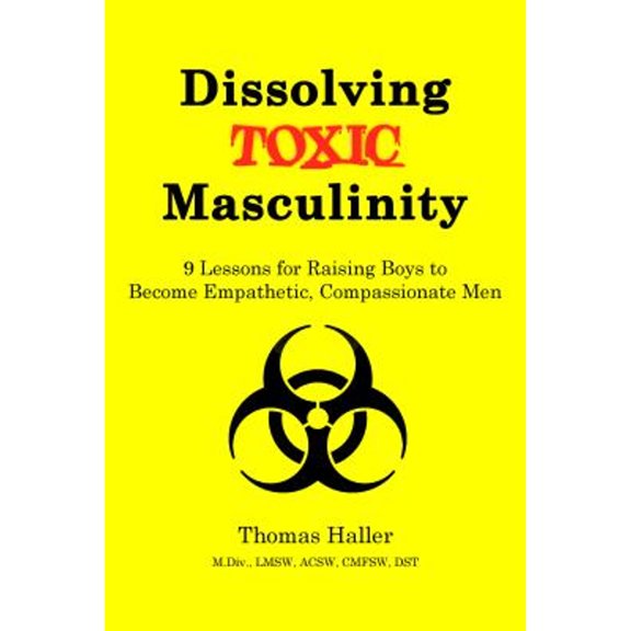 Pre-Owned Dissolving Toxic Masculinity (Hardcover) 0982156863 9780982156865