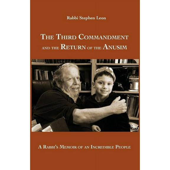 The Third Commandment and the Return of the Anusim: A Rabbi's Memoir of an Incredible People, (Paperback)