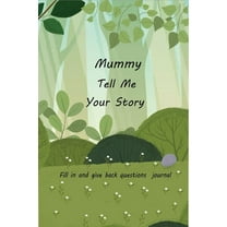 Mummy Tell Me Your Story: With Over 100 Mother's Guided Questions For ...