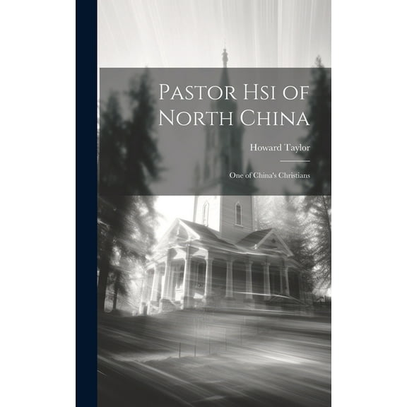 Pastor Hsi of North China: One of China's Christians, (Hardcover)