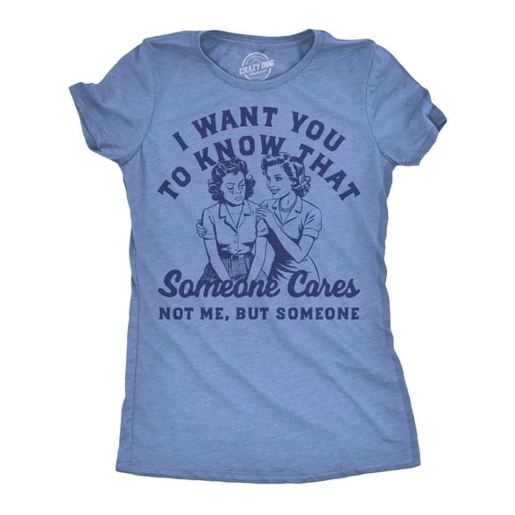 Womens Funny T Shirts I Want You To Know That Someone Cares Not Me But Someone Sarcastic Graphic Tee For Ladies Womens Graphic Tees
