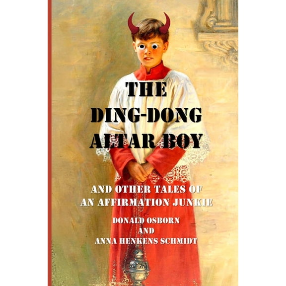 The Ding Dong Altar Boy: And Other Tales of an Affirmation Junkie, (Paperback)