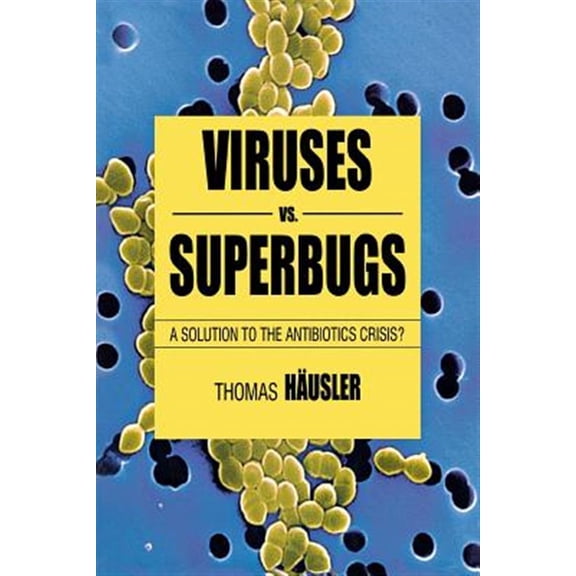 Pre-Owned Viruses vs. Superbugs : A Solution to the Antibiotics Crisis? (Paperback) 9780230551930