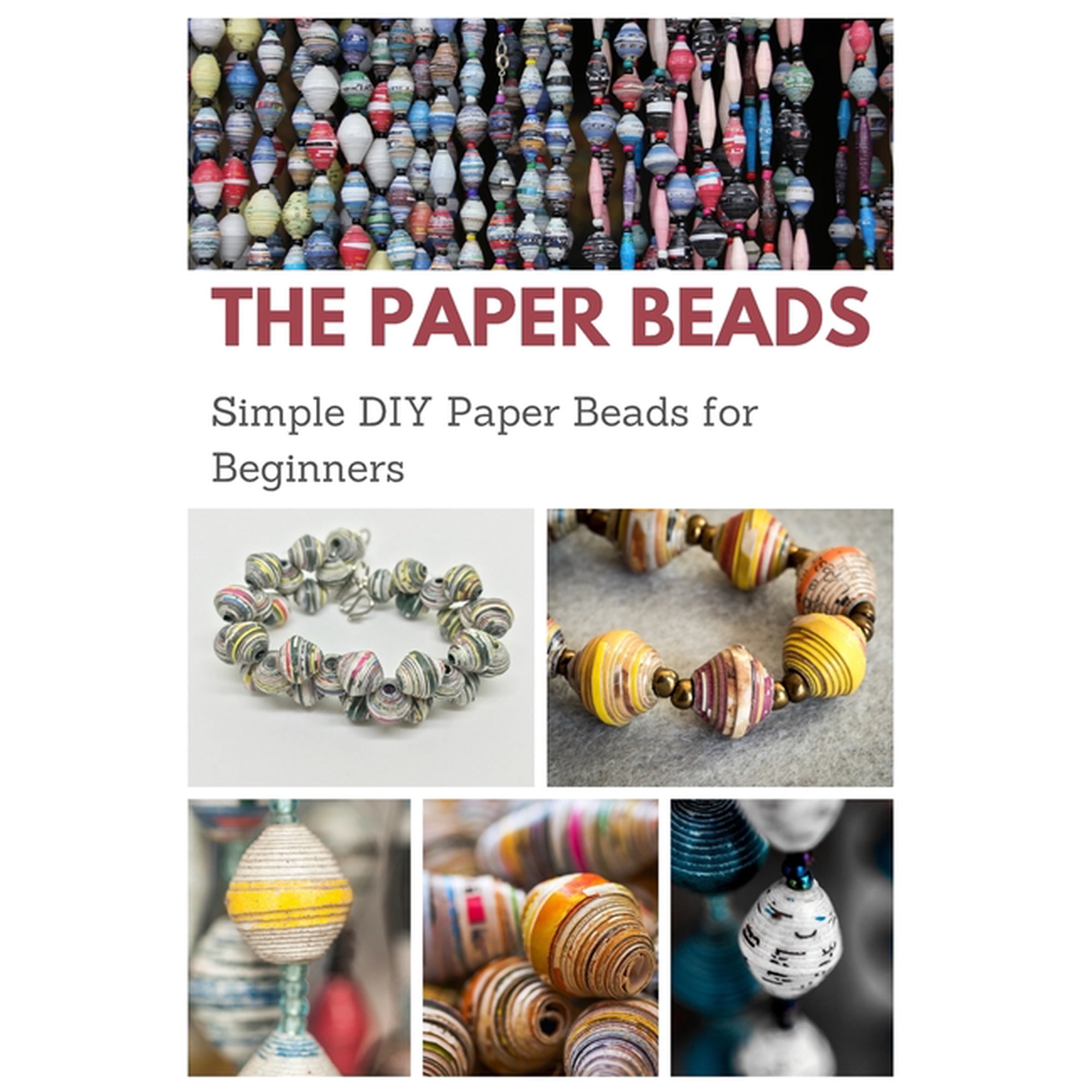 The Paper Beads: Simple DIY Paper Beads for Beginners, (Paperback)