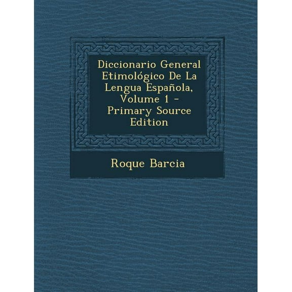 Diccionario General Etimologico de La Lengua Espanola, Volume 1 - Primary Source Edition (Paperback)