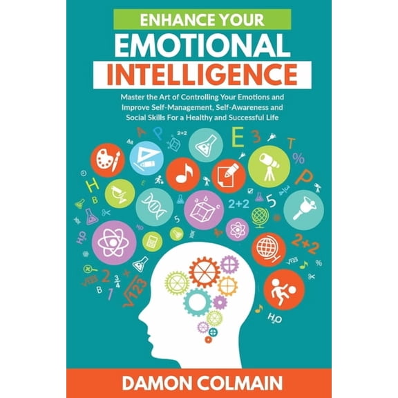 Emotional Intelligence 2.0 Enhance Your Emotional Intelligence: Master the Art of Controlling Your Emotions And Improve Self-management, Self-aware, Book 3, (Paperback)