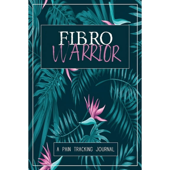 Fibro Warrior: A Symptom & Pain Tracking Journal for Fibromyalgia and Chronic Pain, (Paperback)