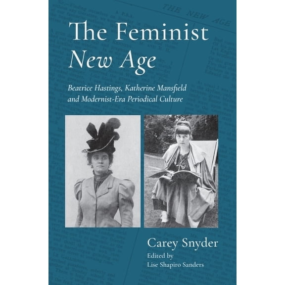 The Feminist New Age: Beatrice Hastings, Katherine Mansfield and Modernist-Era Periodical Culture, (Hardcover)