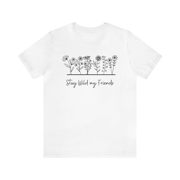 Stay Wild My Friends Wildflower Shirt, Nature or Plant Lover Boho Shirt