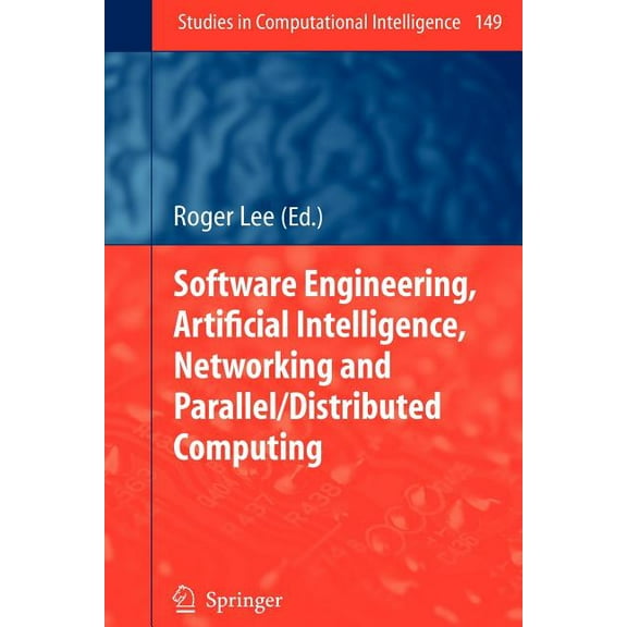 Studies in Computational Intelligence Software Engineering, Artificial Intelligence, Networking and Parallel/Distributed Computing, Book 149, (Paperback)