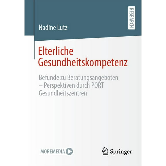 Elterliche Gesundheitskompetenz: Befunde Zu Beratungsangeboten - Perspektiven Durch Port Gesundheitszentren, (Paperback)