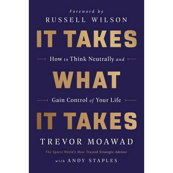 Pre-Owned It Takes What It Takes: How to Think Neutrally and Gain Control of Your Life (Hardcover) 0062947125 9780062947123