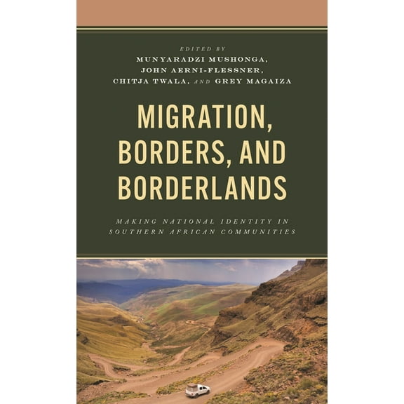 Migration, Borders, and Borderlands: Making National Identity in Southern African Communities, (Hardcover)