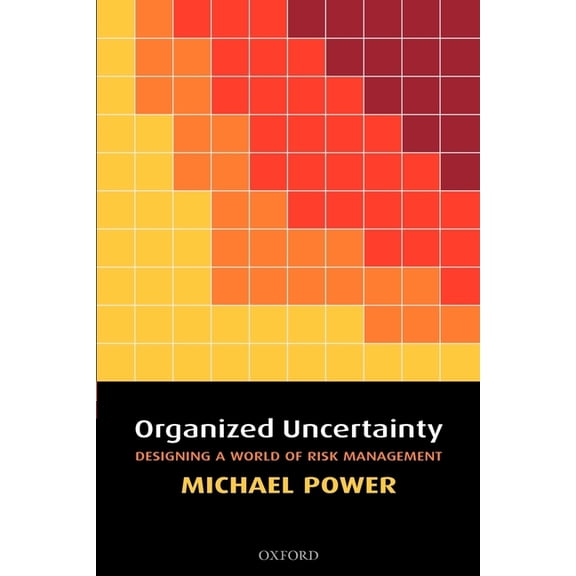 Organized Uncertainty: Designing a World of Risk Management, (Paperback)