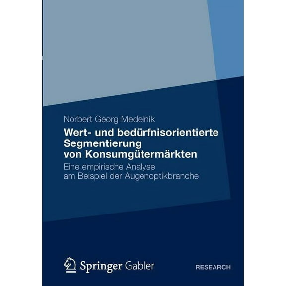 Wert- Und Bedürfnisorientierte Segmentierung Von Konsumgütermärkten: Eine Empirische Analyse Am Beispiel Der Augenoptikb, (Paperback)