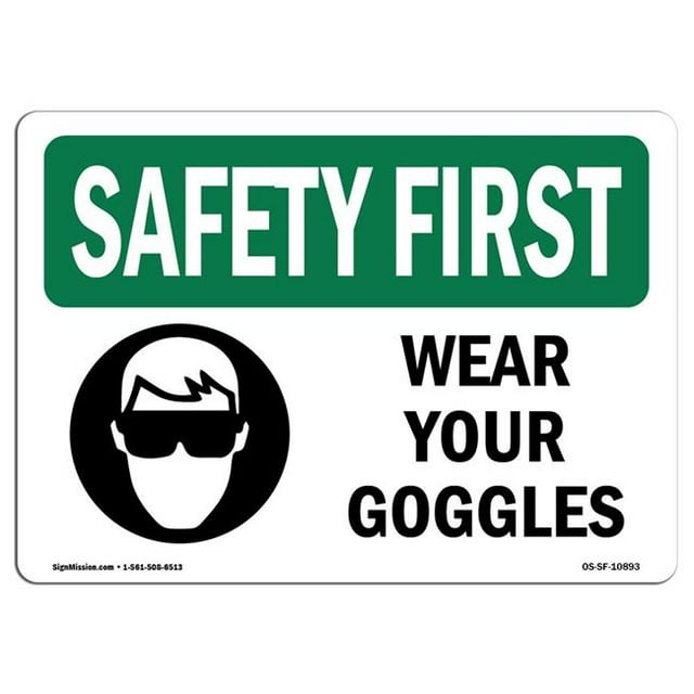 SignMission OS-SF-A-1218-L-10893 12 x 18 in. OSHA Safety First Sign - Wear Your Goggles