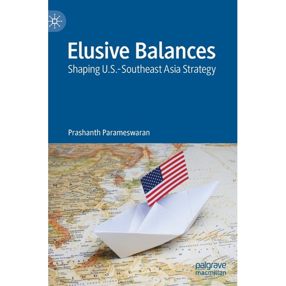 Elusive Balances: Shaping U.S.-Southeast Asia Strategy, (Hardcover)