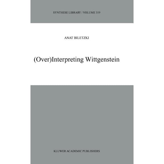 Synthese Library (Over)Interpreting Wittgenstein, Book 319, (Hardcover)