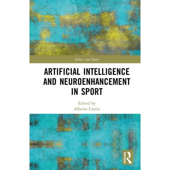 Ethics and Sport Artificial Intelligence and Neuroenhancement in Sport, (Hardcover)