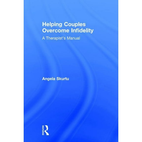 Helping Couples Overcome Infidelity: A Therapist's Manual, (Hardcover)