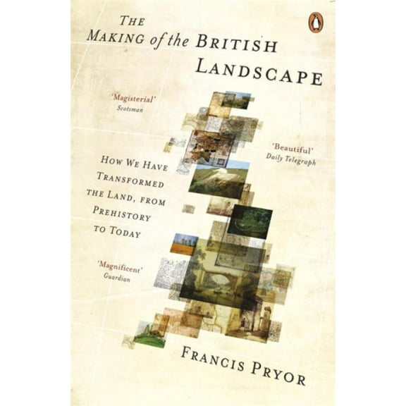 The Making of the British Landscape Francis Pryor (Paperback)