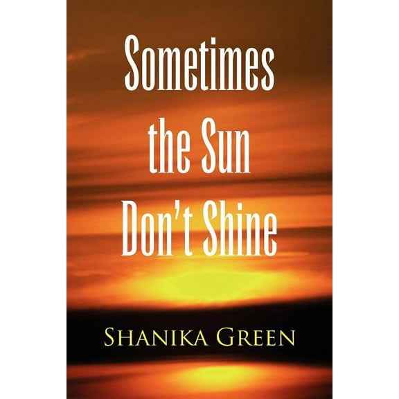 Sometimes the Sun Don't Shine, (Paperback)