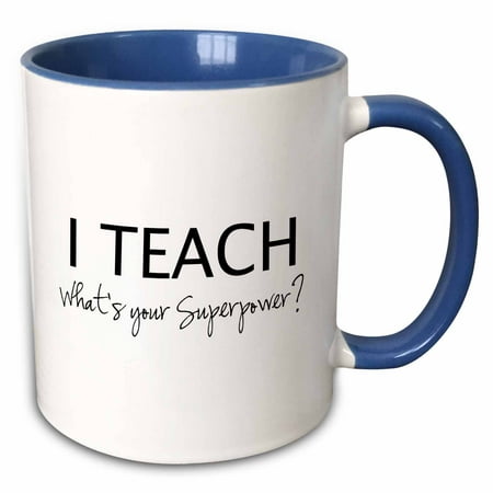 3dRose I Teach Whats your Superpower - funny teaching love gift for teachers - Two Tone Blue Mug,